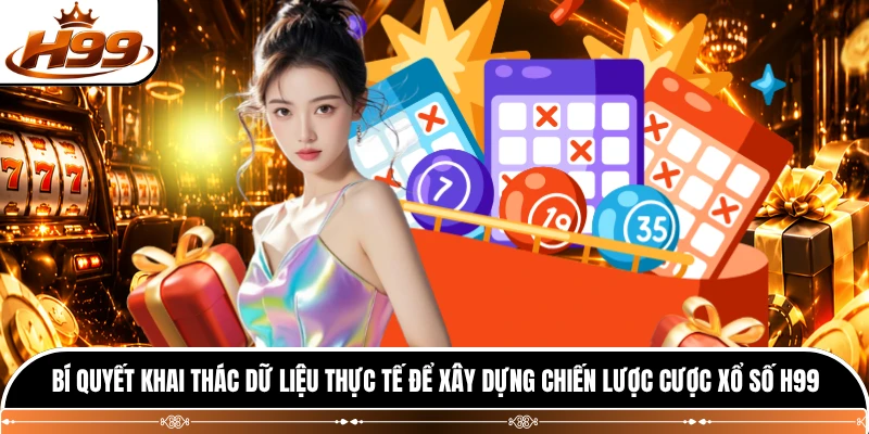 Bí quyết khai thác dữ liệu thực tế để xây dựng chiến lược cược xổ số H99