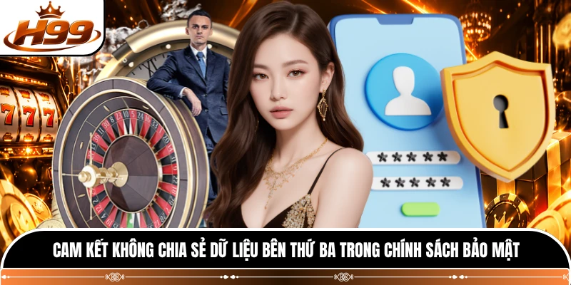 Cam kết không chia sẻ dữ liệu bên thứ ba trong chính sách bảo mật