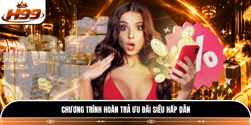 Chương trình hoàn trả ưu đãi siêu hấp dẫn