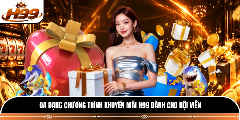 Đa dạng chương trình khuyến mãi H99 dành cho hội viên