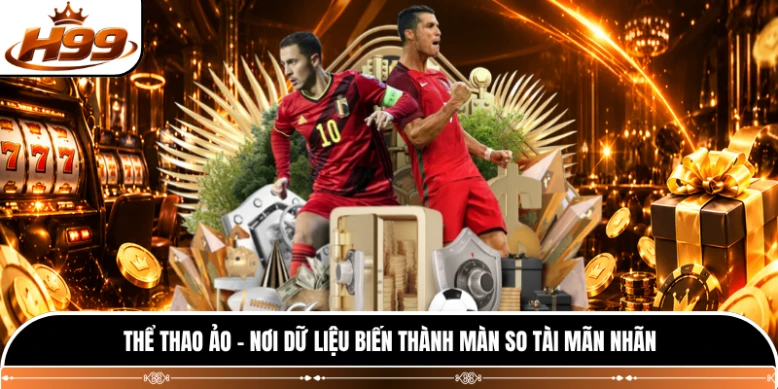 Thể Thao Ảo - Nơi Dữ Liệu Biến Thành Màn So Tài Mãn Nhãn
